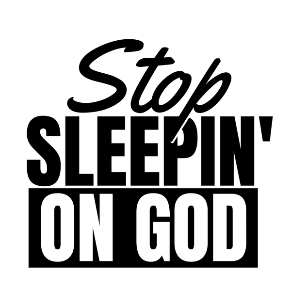 Stop Sleeping On God
